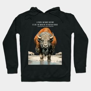 Native American Proverbs: "A People Without History is Like the Wind on the Buffalo Grass" - Lakota Sioux Nation, Dakotas, United States on a Dark Background Hoodie